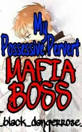 My Possessive Pervert Mafia Boss