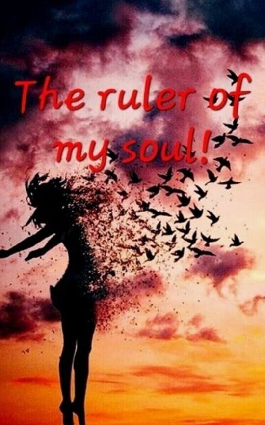 The ruler of my soul!